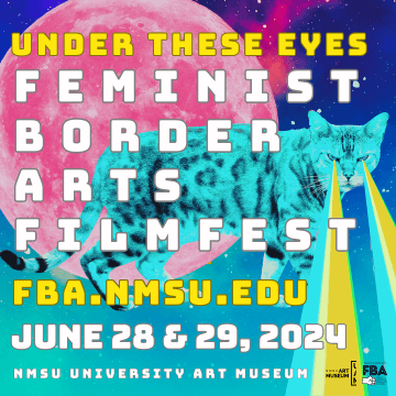 Graphic banner for "Under These Eyes Feminist Border Arts Film Fest" from June 28 & 29, 2024